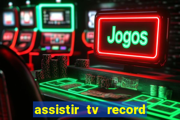 assistir tv record ao vivo